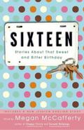 Sixteen: Stories about That Sweet and Bitter Birthday by Sonya Sones