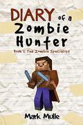 Diary of a Zombie Hunter, Book One: The Zombie Specialist by Mark Mulle