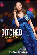 Ditched: A Love Story by Robin Mellom