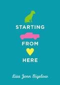 Starting from Here by Lisa Jenn Bigelow