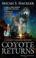 Coyote Returns (Sheriff Lansing Mystery #2) by Micah S. Hackler