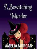 A Bewitching Murder (The Witches of Enchanted Bay #4) by Amelia Morgan