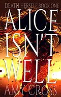 Alice Isn't Well by Amy Cross
