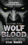 Wolf Blood: The Werewolf Apocalypse Begins by Steve Morris