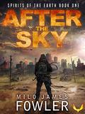 After the Sky (Spirits of the Earth #1) by Milo James Fowler