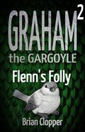Flenn's Folly (Graham the Gargoyle #2) by Brian Clopper