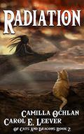 Radiation (Of Cats and Dragons #2) by Carol E. Leever