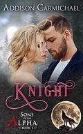 Knight (Sons of the Alpha #1) by Addison Carmichael