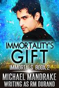Immortality's Gift (Immortals #2) by Michael Mandrake