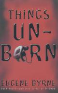 Things Unborn by Eugene Byrne