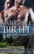 Mates Since Birth (Half-Breed Shifters #3) by Miranda Stowe