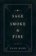 Sage, Smoke & Fire (Esoteric Alchemy #1) by Ryan Kurr
