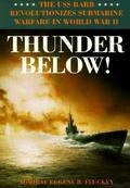 Thunder Below!: The USS *Barb* Revolutionizes Submarine Warfare in World War II by Eugene B. Fluckey