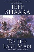 To the Last Man: A Novel of the First World War by Jeff Shaara