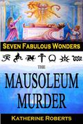 The Mausoleum Murder (The Seven Fabulous Wonders #4) by Katherine Roberts