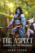The Aspect: Journey to the Firegrove (The Aspect #1) by Ajax Lygan