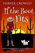 If the Boot Fits (Brady Paranormal Investigations #3) by Harper Crowley