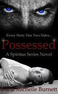 Possessed, A Spiritus Series Novel by Dana Michelle Burnett