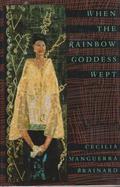 When the Rainbow Goddess Wept by Cecilia Manguerra Brainard