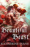 Beautiful Beast: An Un-Fairy Tale Romance by Katherine Diane