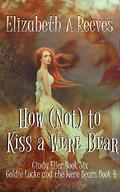 How [Not] to Kiss a Were Bear by Elizabeth A. Reeves