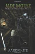 Jade Mouse: The Journals of Vincent Tucat, Volume 2 by Aaron Kite