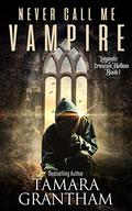 Never Call Me Vampire by Tamara Grantham