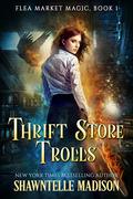 Thrift Store Trolls  (Flea Market Magic Book 1) by Shawntelle Madison