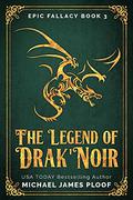 The Legend of Drak'Noir (Epic Fallacy #3) by Michael James Ploof
