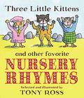 Three Little Kittens and Other Favorite Nursery Rhymes by Tony Ross