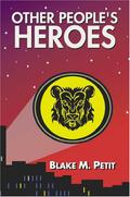 Other People's Heroes (The Heroes of Siegel City #1) by Blake M. Petit