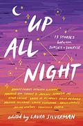 Up All Night: 13 Stories between Sunset and Sunrise by Laura Silverman