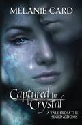 Captured in Crystal (Tales of the Six Kingdoms #1) by Melanie Card