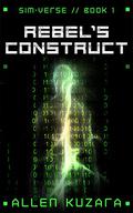 Rebel's Construct (Sim-Verse #1) by Allen Kuzara