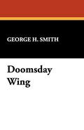Doomsday Wing by George Henry Smith
