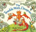 The Trouble With Dragons by Debi Gliori