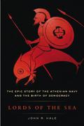 Lords of the Sea: The Epic Story of the Athenian Navy and the Birth of Democracy by John R. Hale