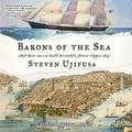 Barons of the Sea: And Their Race to Build the World's Fastest Clipper Ship by Arthur Morey