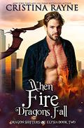 When Fire Dragons Fall (Dragon Shifters of Elysia #2) by Cristina Rayne