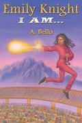 Emily Knight: I Am... (Emily Knight #1) by A. Bello