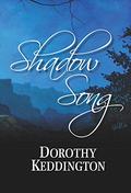Shadow Song by Dorothy M. Keddington