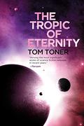The Tropic of Eternity (The Amaranthine Spectrum #3) by Tom Toner
