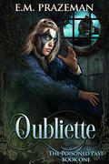 Oubliette (The Poisoned Past #1) by E.M. Prazeman