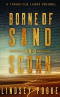 Borne of Sand and Scorn (Forgotten Lands #0.5) by Lindsey Pogue