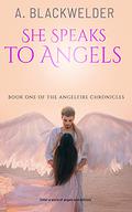 She Speaks to Angels (The AngelFire Chronicles #1) by Ami Blackwelder