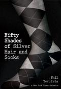 Fifty Shades of Silver Hair and Socks (Fifty Shades of Silver #1) by Phil Torcivia