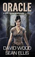 Oracle- A Jade Ihara Adventure (Jade Ihara Adventures #1) by David Wood