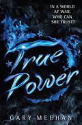 True Power (True Trilogy #3) by Gary Meehan