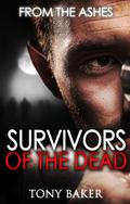 From the Ashes  (Survivors of the Dead, #1) by Tony Baker