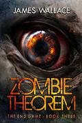 The End Game (Zombie Theorem #3) by James Wallace